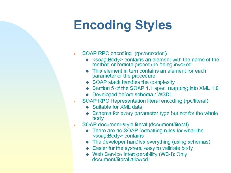 Encoding Styles n n n SOAP RPC encoding (rpc/encoded) u <soap: Body> contains an