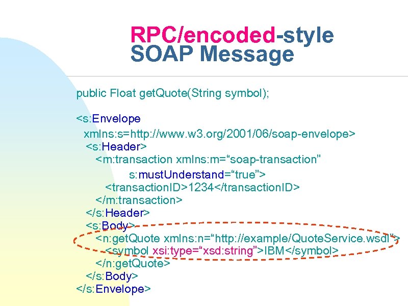 RPC/encoded-style SOAP Message public Float get. Quote(String symbol); <s: Envelope xmlns: s=http: //www. w