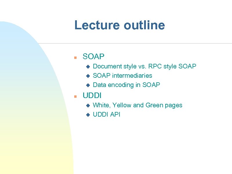 Lecture outline n SOAP u u u n Document style vs. RPC style SOAP