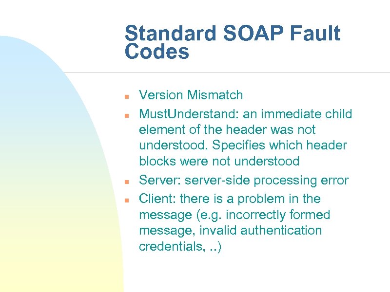 Standard SOAP Fault Codes n n Version Mismatch Must. Understand: an immediate child element