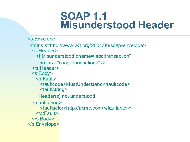 SOAP 1. 1 Misunderstood Header <s: Envelope xmlns: s=http: //www. w 3. org/2001/06/soap-envelope> <s: