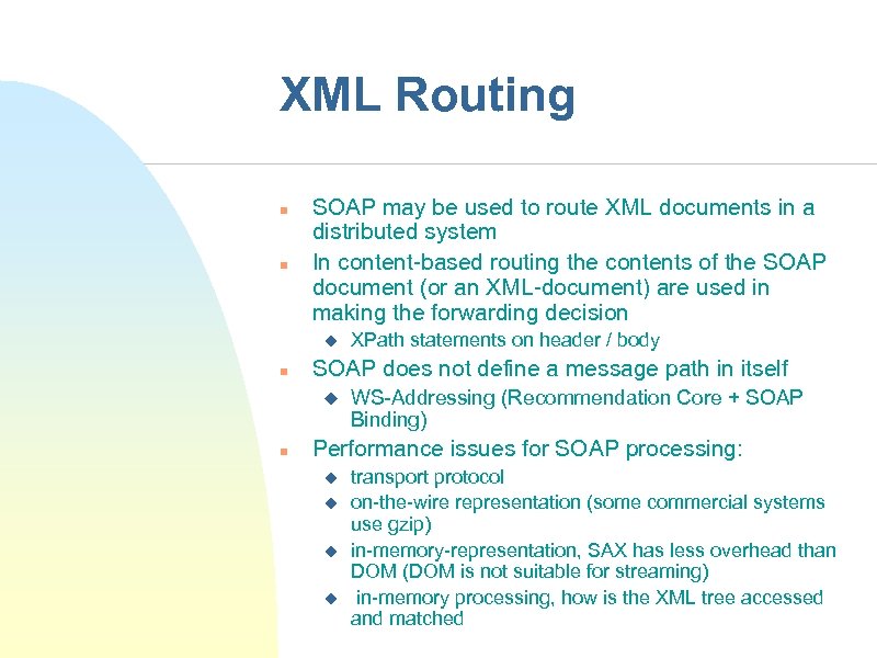 XML Routing n n SOAP may be used to route XML documents in a