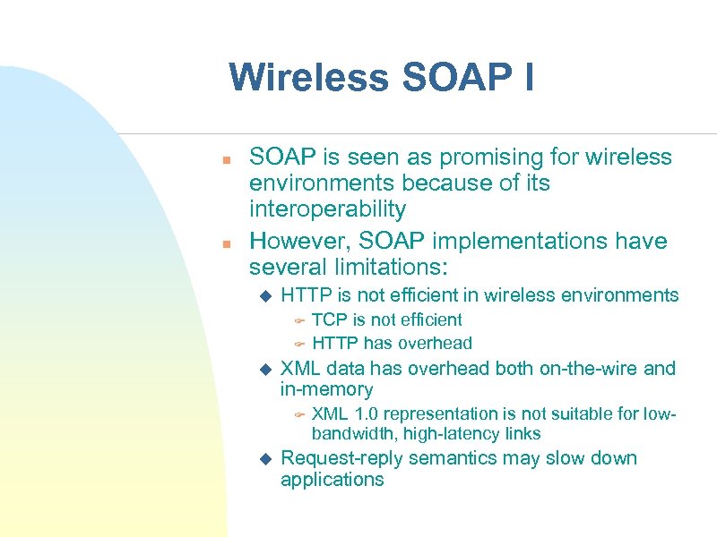Wireless SOAP I n n SOAP is seen as promising for wireless environments because