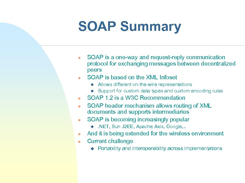 SOAP Summary n n SOAP is a one-way and request-reply communication protocol for exchanging