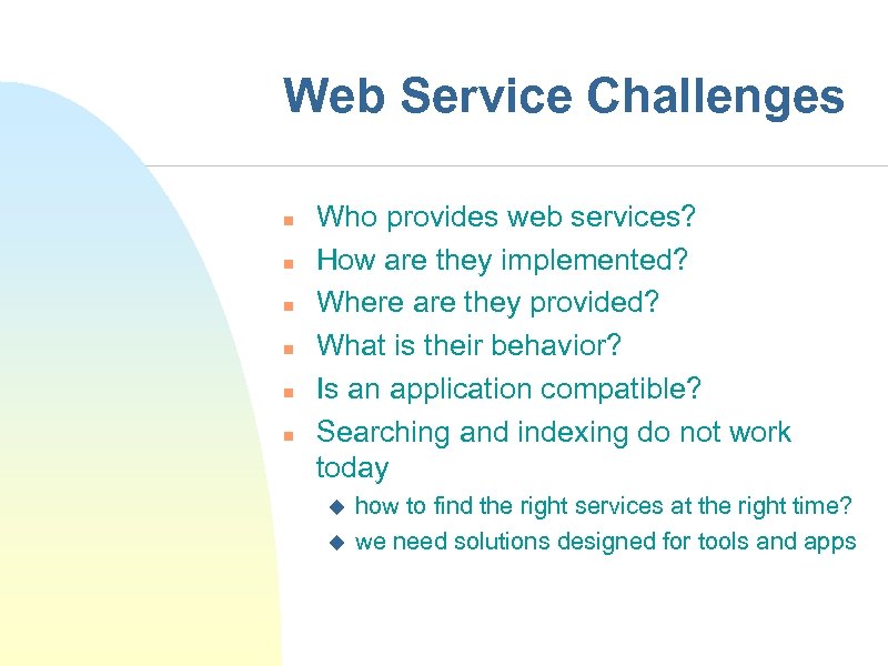 Web Service Challenges n n n Who provides web services? How are they implemented?