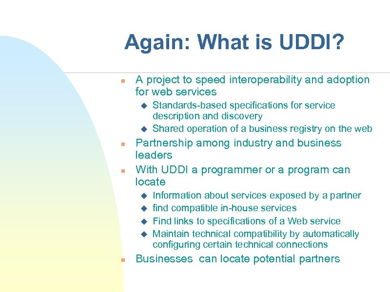 Again: What is UDDI? n A project to speed interoperability and adoption for web