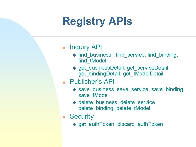 Registry APIs n Inquiry API u u n Publisher’s API u u n find_business,