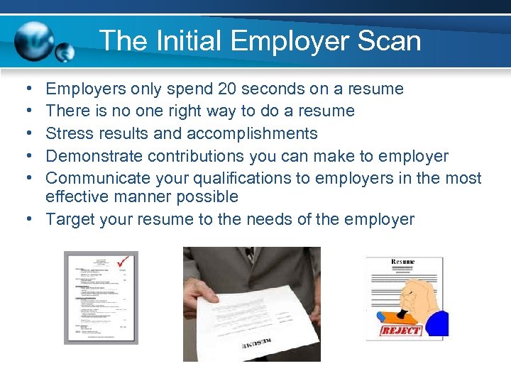 The Initial Employer Scan • • • Employers only spend 20 seconds on a