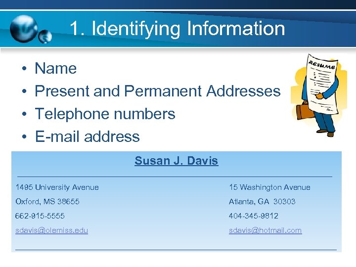 1. Identifying Information • • Name Present and Permanent Addresses Telephone numbers E-mail address