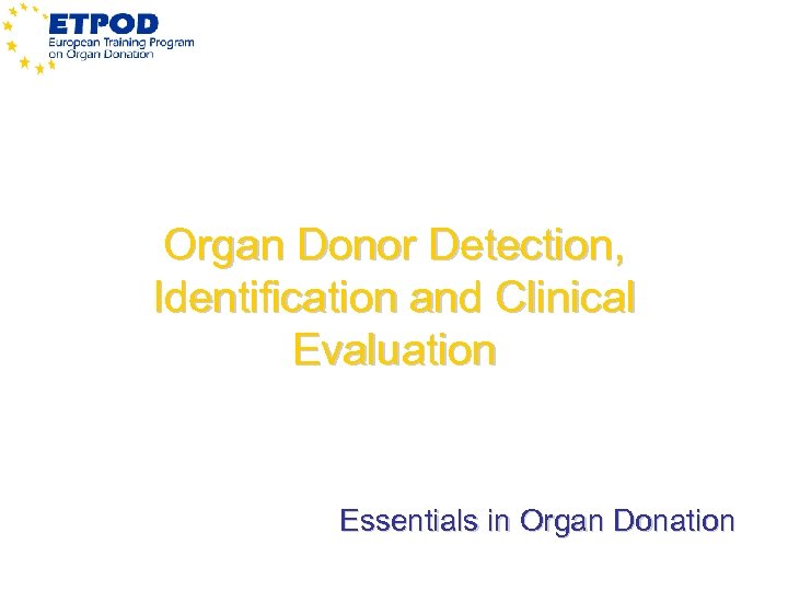 Organ Donor Detection, Identification and Clinical Evaluation Essentials in Organ Donation 