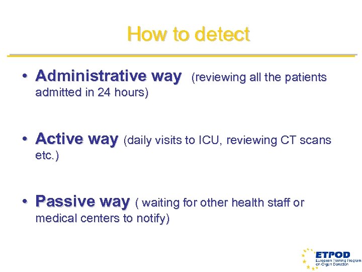 How to detect • Administrative way (reviewing all the patients admitted in 24 hours)