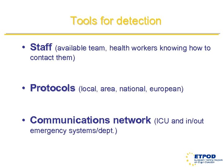 Tools for detection • Staff (available team, health workers knowing how to contact them)