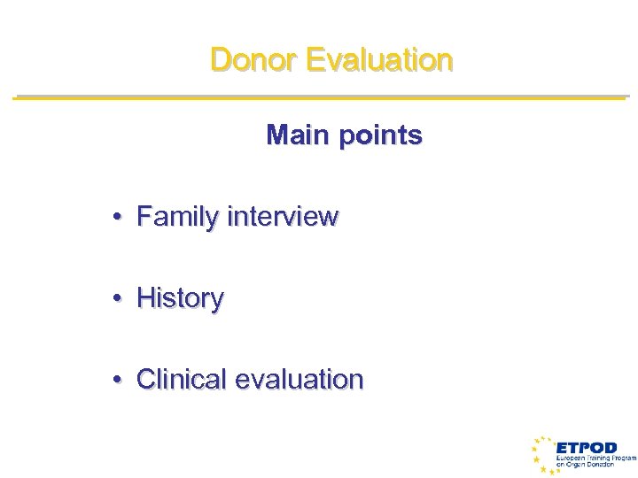 Donor Evaluation Main points • Family interview • History • Clinical evaluation 