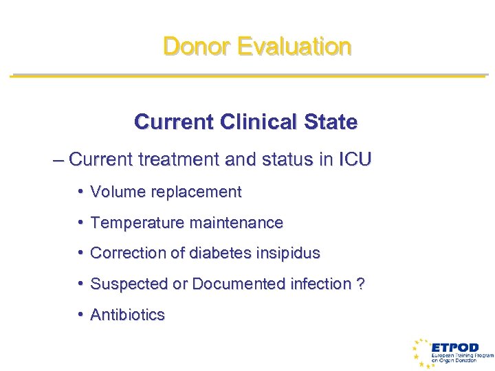 Donor Evaluation Current Clinical State – Current treatment and status in ICU • Volume