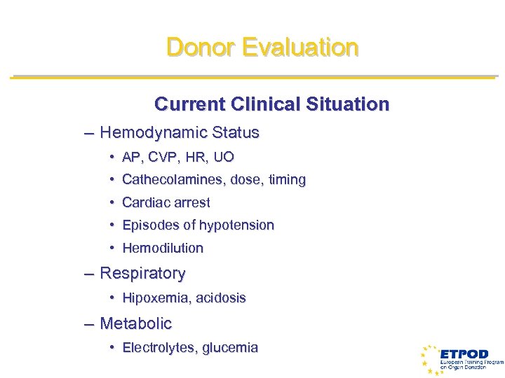 Donor Evaluation Current Clinical Situation – Hemodynamic Status • AP, CVP, HR, UO •