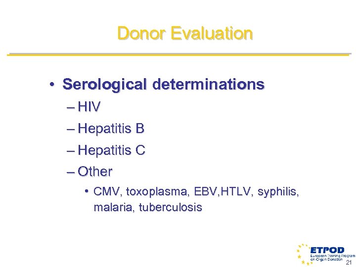 Donor Evaluation • Serological determinations – HIV – Hepatitis B – Hepatitis C –