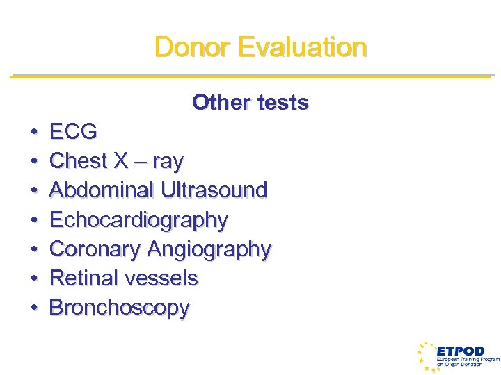 Donor Evaluation Other tests • • ECG Chest X – ray Abdominal Ultrasound Echocardiography