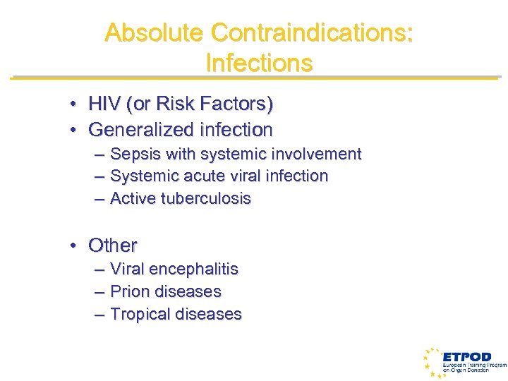 Absolute Contraindications: Infections • HIV (or Risk Factors) • Generalized infection – Sepsis with