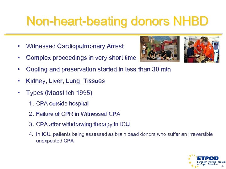 Non-heart-beating donors NHBD • Witnessed Cardiopulmonary Arrest • Complex proceedings in very short time