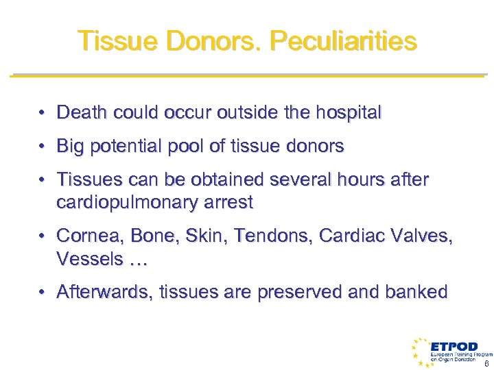 Tissue Donors. Peculiarities • Death could occur outside the hospital • Big potential pool