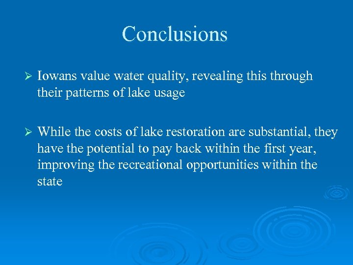 Conclusions Ø Iowans value water quality, revealing this through their patterns of lake usage