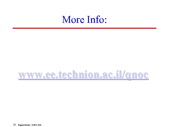 More Info: www. ee. technion. ac. il/qnoc 18 Evgeny Bolotin – ICECS 2004 