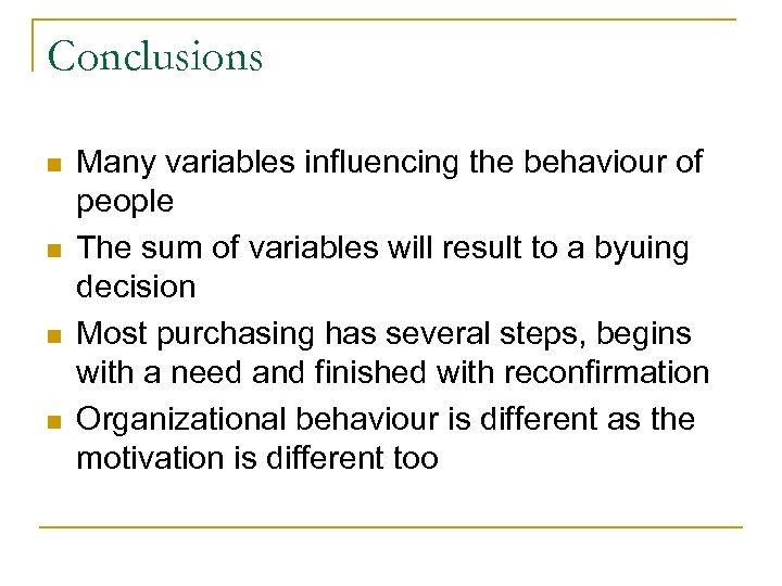Conclusions n n Many variables influencing the behaviour of people The sum of variables