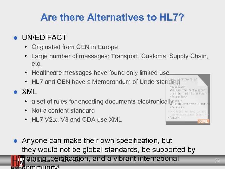 Are there Alternatives to HL 7? l UN/EDIFACT • Originated from CEN in Europe.