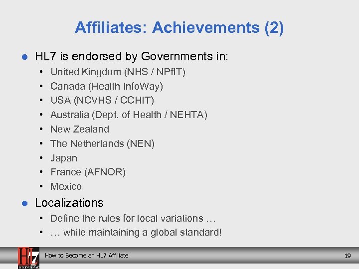 Affiliates: Achievements (2) l HL 7 is endorsed by Governments in: • • •