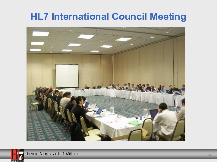 HL 7 International Council Meeting How to Become an HL 7 Affiliate 21 