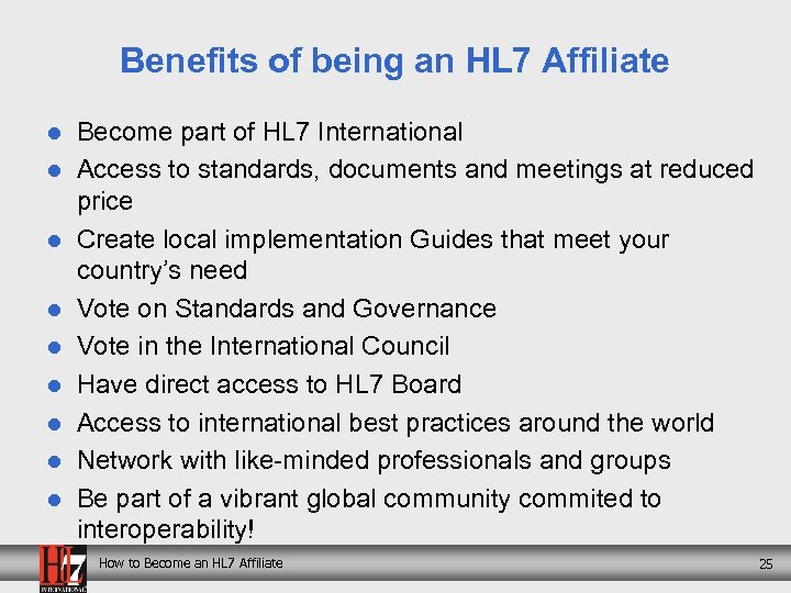 Benefits of being an HL 7 Affiliate l l l l l Become part