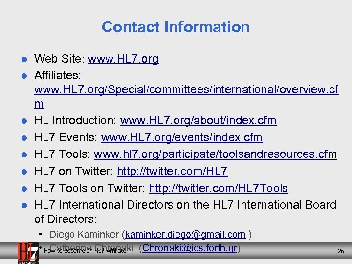 Contact Information l l l l Web Site: www. HL 7. org Affiliates: www.