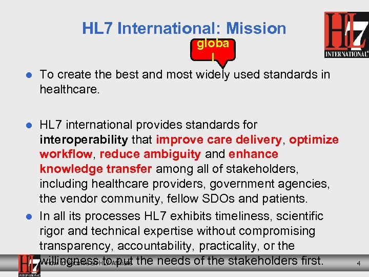 HL 7 International: Mission l l l globa l To create the best and