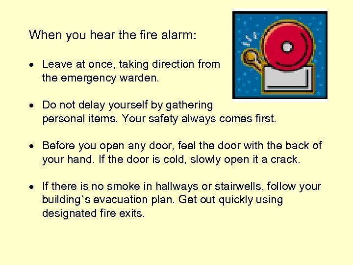 When you hear the fire alarm: · Leave at once, taking direction from the