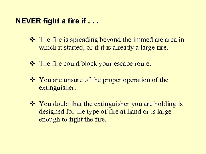 NEVER fight a fire if. . . v The fire is spreading beyond the