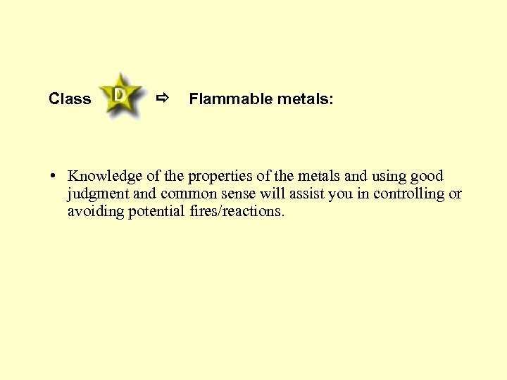 Class Flammable metals: • Knowledge of the properties of the metals and using good