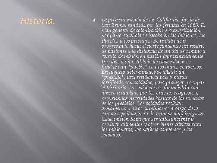 Historia. La primera misión de las Californias fue la de San Bruno, fundada por