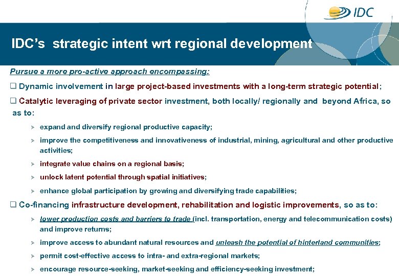 IDC’s strategic intent wrt regional development Pursue a more pro-active approach encompassing: q Dynamic