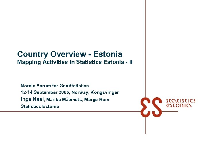 Country Overview - Estonia Mapping Activities in Statistics Estonia - II Nordic Forum for