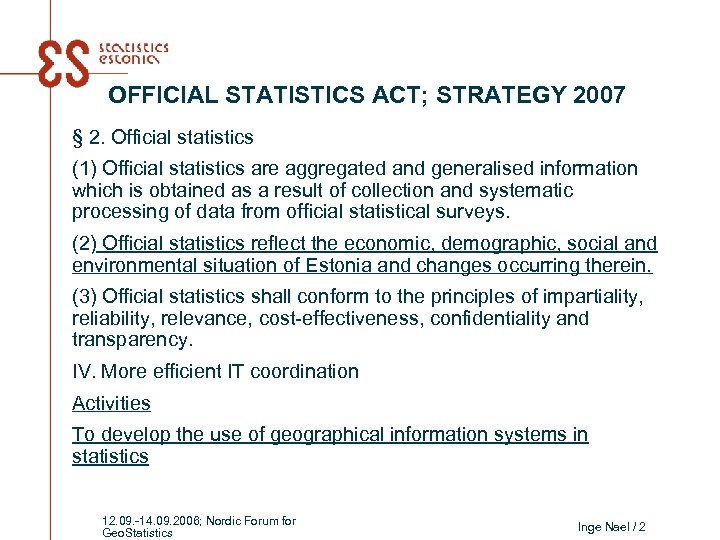 OFFICIAL STATISTICS ACT; STRATEGY 2007 § 2. Official statistics (1) Official statistics are aggregated