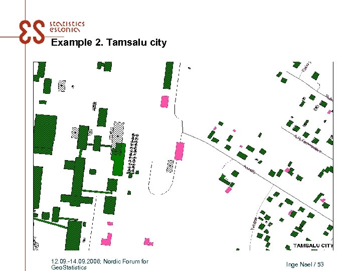 Example 2. Tamsalu city 12. 09. -14. 09. 2006; Nordic Forum for Geo. Statistics