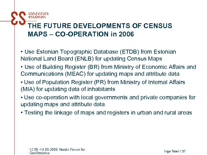 THE FUTURE DEVELOPMENTS OF CENSUS MAPS – CO-OPERATION in 2006 • Use Estonian Topographic