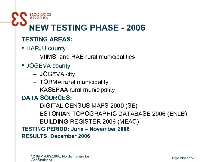 NEW TESTING PHASE - 2006 TESTING AREAS: • HARJU county – VIIMSI and RAE