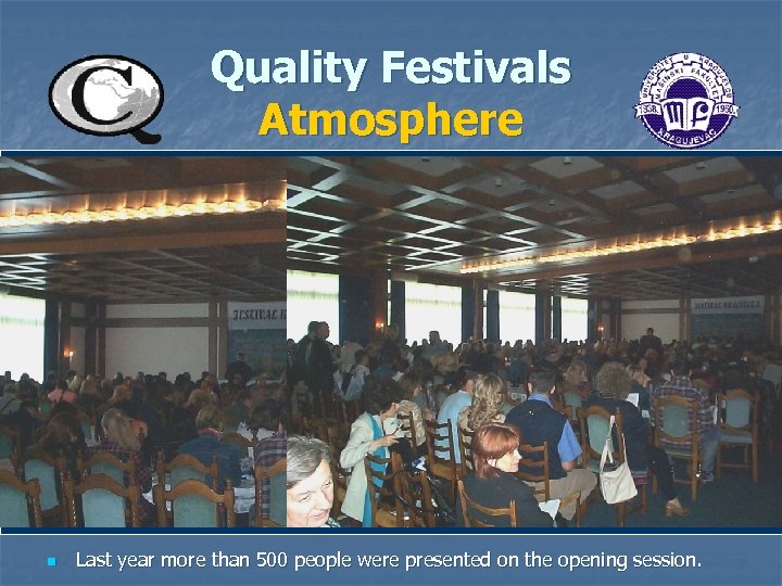 Quality Festivals Atmosphere Last year more than 500 people were presented on the opening