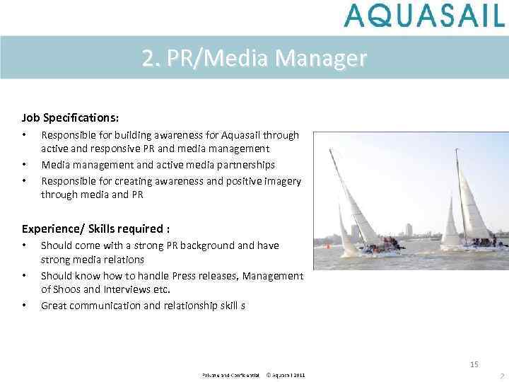 2. PR/Media Manager Job Specifications: • • • Responsible for building awareness for Aquasail