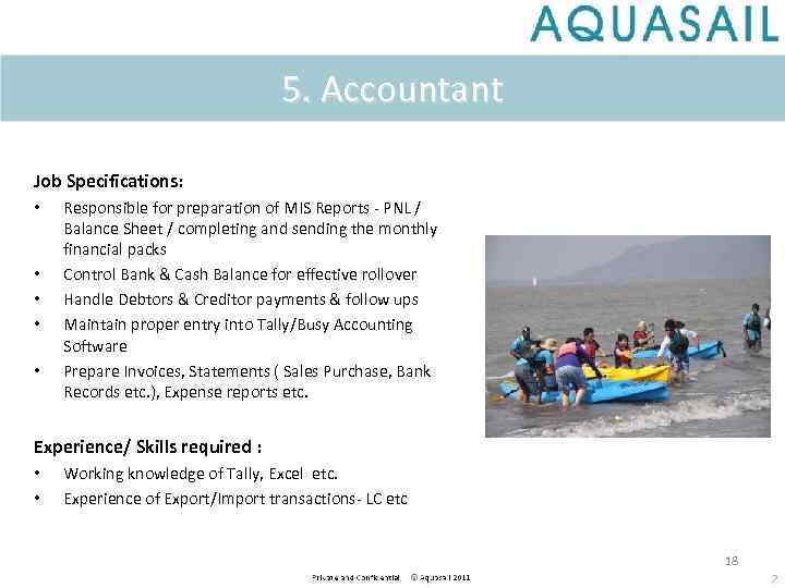 5. Accountant Job Specifications: • • • Responsible for preparation of MIS Reports -