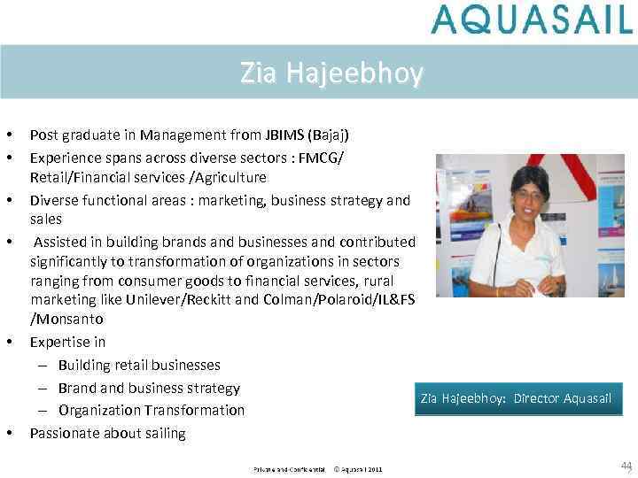 Zia Hajeebhoy • • • Post graduate in Management from JBIMS (Bajaj) Experience spans