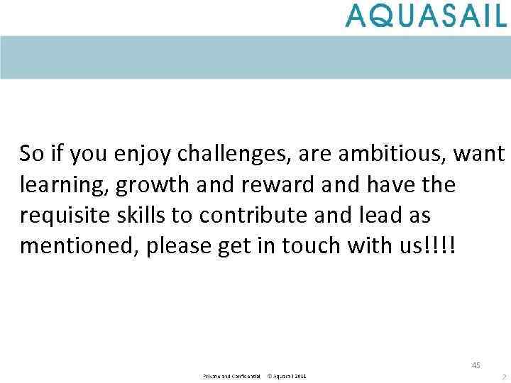 So if you enjoy challenges, are ambitious, want learning, growth and reward and have