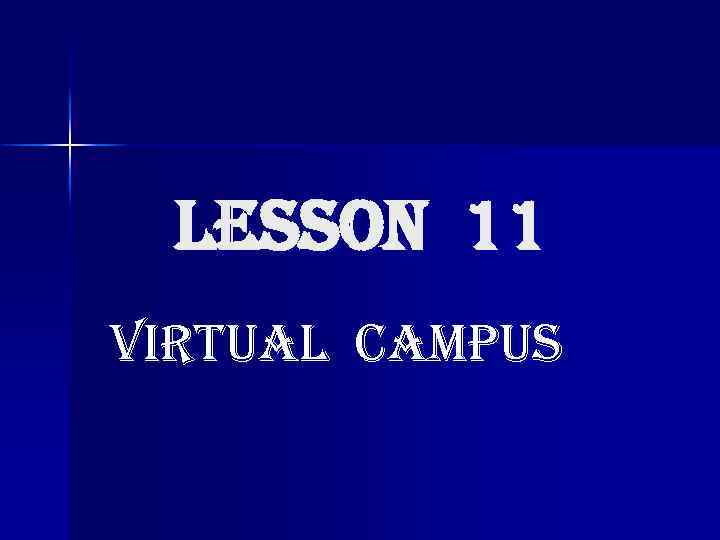 Lesson 11 VIRTUAL CAMPUS 