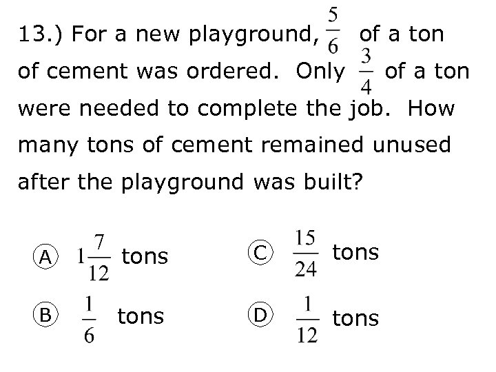 13. ) For a new playground, of a ton of cement was ordered. Only